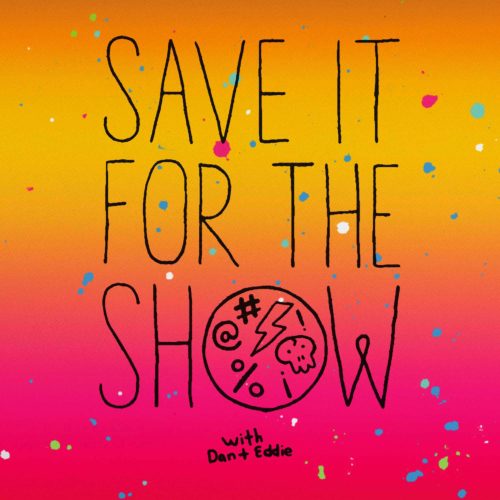 Save it for the show